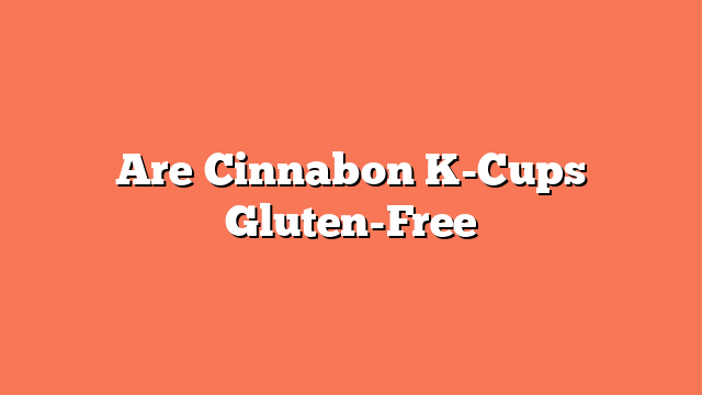 Are Cinnabon K-Cups Gluten-Free