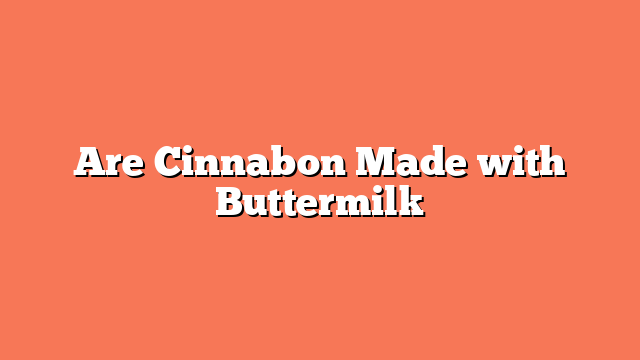 Are Cinnabon Made with Buttermilk