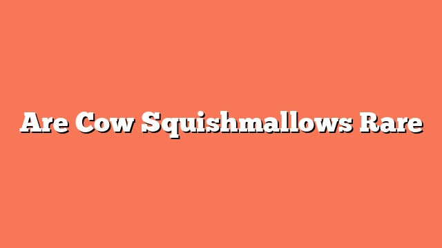 Are Cow Squishmallows Rare