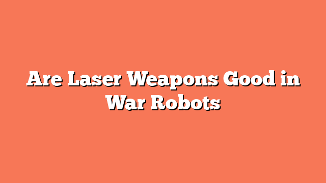 Are Laser Weapons Good in War Robots