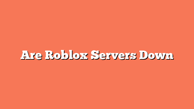 Are Roblox Servers Down