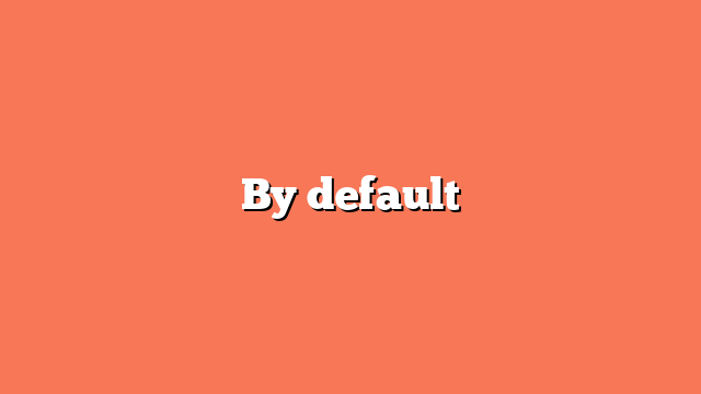 By default