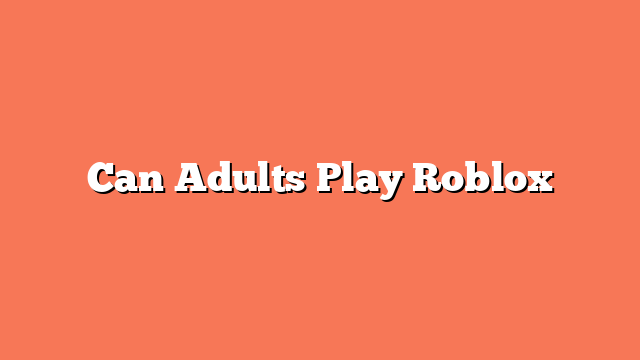 Can Adults Play Roblox