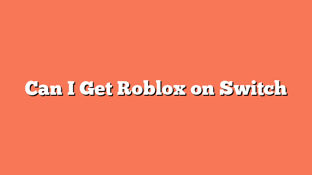 Can I Get Roblox on Switch