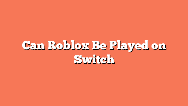 Can Roblox Be Played on Switch