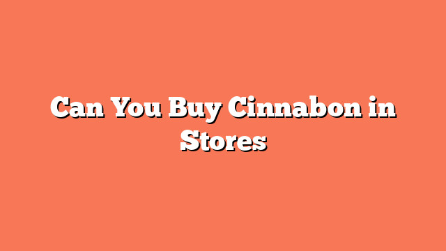 Can You Buy Cinnabon in Stores