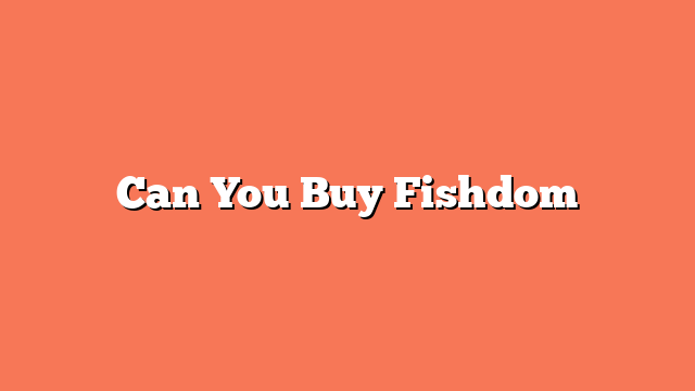 Can You Buy Fishdom