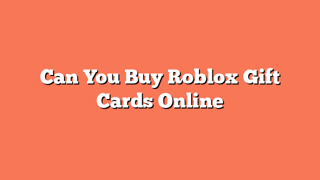 Can You Buy Roblox Gift Cards Online