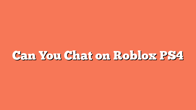 Can You Chat on Roblox PS4