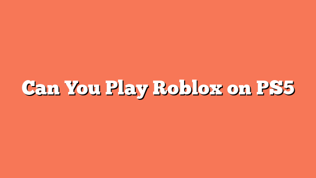 Can You Play Roblox on PS5