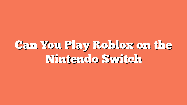 Can You Play Roblox on the Nintendo Switch