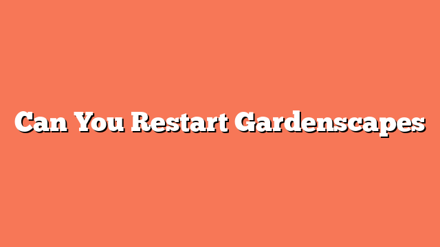 Can You Restart Gardenscapes