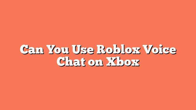 Can You Use Roblox Voice Chat on Xbox