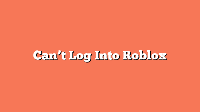 Can’t Log Into Roblox