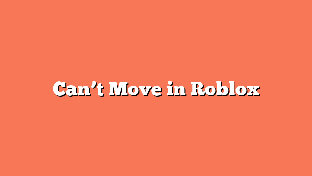 Can’t Move in Roblox