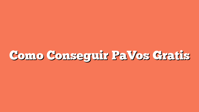 Como Conseguir PaVos Gratis