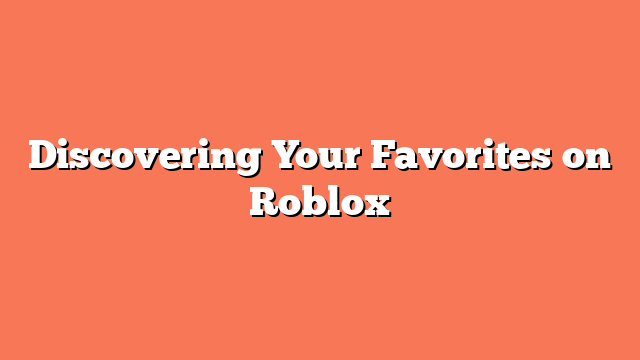 Discovering Your Favorites on Roblox