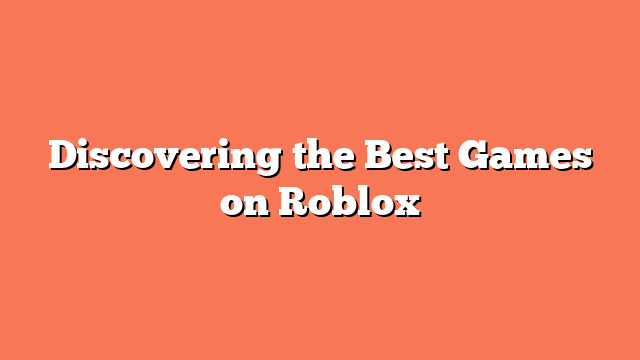 Discovering the Best Games on Roblox