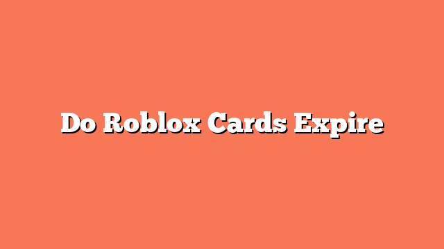 Do Roblox Cards Expire