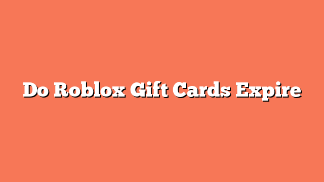 Do Roblox Gift Cards Expire