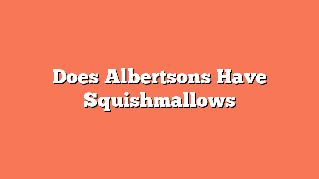 Does Albertsons Have Squishmallows