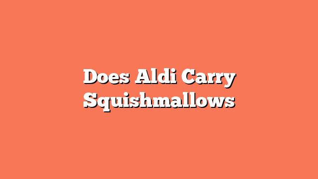 Does Aldi Carry Squishmallows