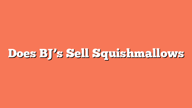 Does BJ’s Sell Squishmallows