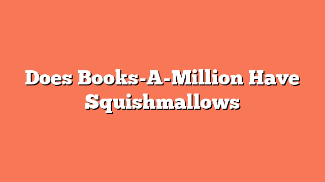 Does Books-A-Million Have Squishmallows