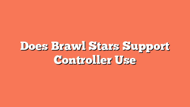 Does Brawl Stars Support Controller Use