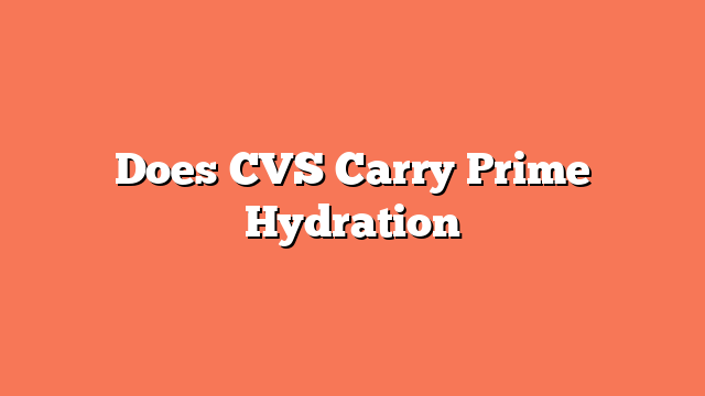 Does CVS Carry Prime Hydration