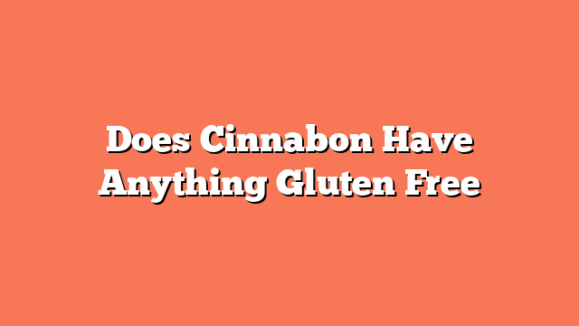 Does Cinnabon Have Anything Gluten Free