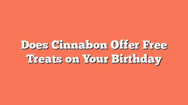 Does Cinnabon Offer Free Treats on Your Birthday