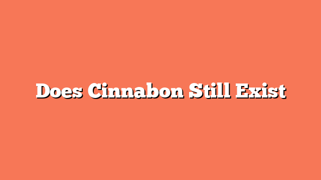 Does Cinnabon Still Exist