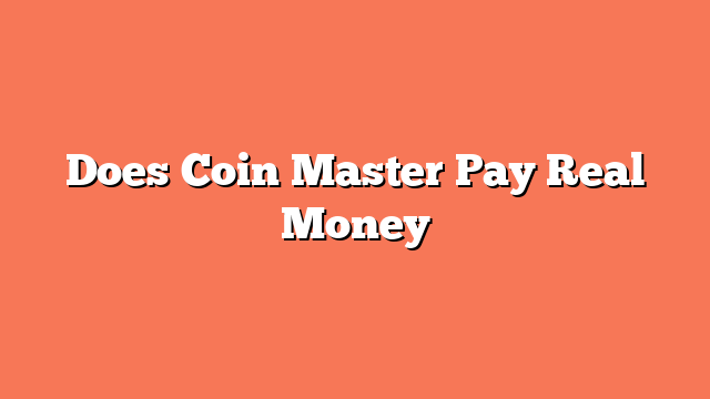 Does Coin Master Pay Real Money