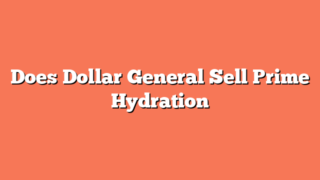 Does Dollar General Sell Prime Hydration