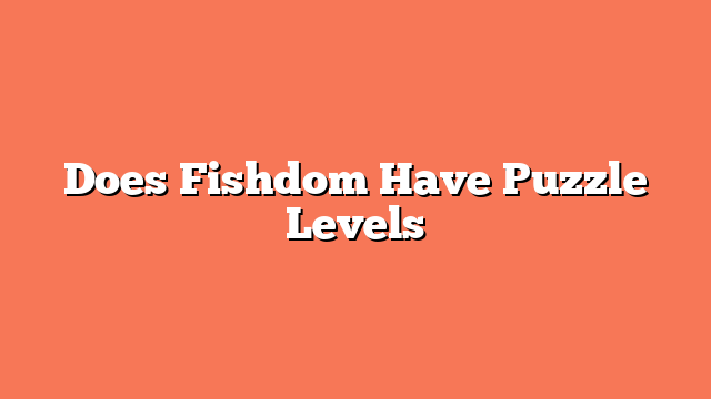 Does Fishdom Have Puzzle Levels