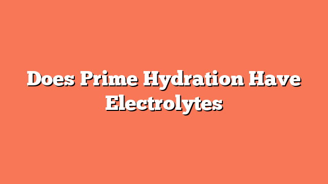 Does Prime Hydration Have Electrolytes