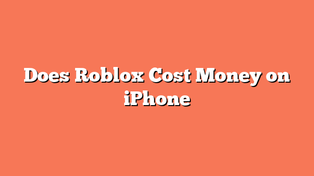 Does Roblox Cost Money on iPhone