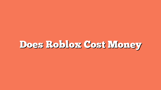 Does Roblox Cost Money