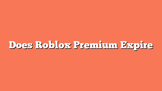 Does Roblox Premium Expire