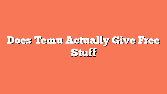 Does Temu Actually Give Free Stuff