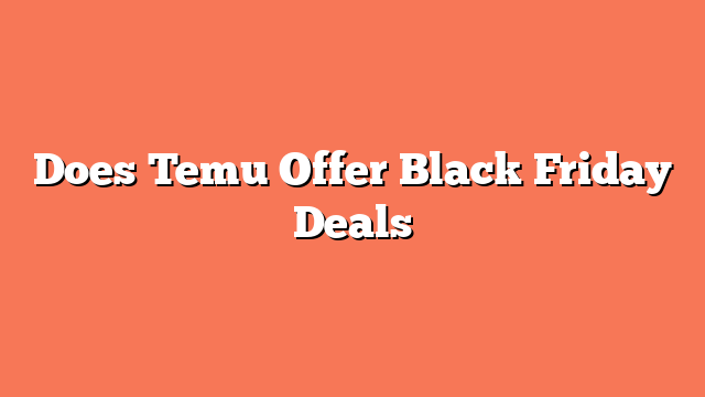 Does Temu Offer Black Friday Deals