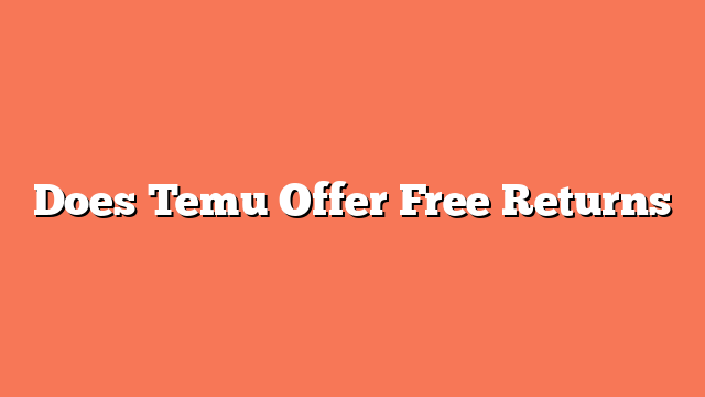 Does Temu Offer Free Returns