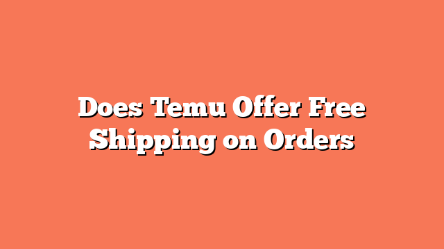 Does Temu Offer Free Shipping on Orders