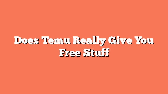 Does Temu Really Give You Free Stuff