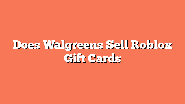 Does Walgreens Sell Roblox Gift Cards