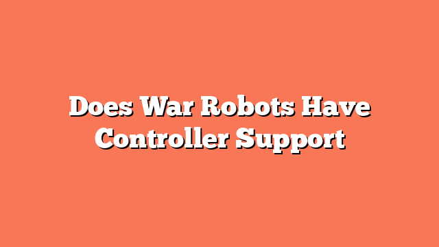 Does War Robots Have Controller Support