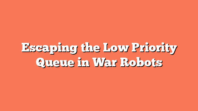 Escaping the Low Priority Queue in War Robots