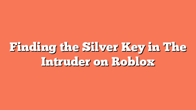 Finding the Silver Key in The Intruder on Roblox