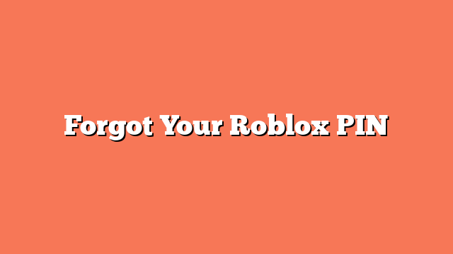 Forgot Your Roblox PIN